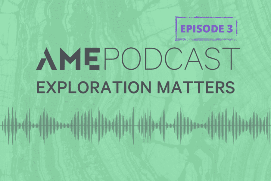 AME Podcast: Exploration Matters Episode 3