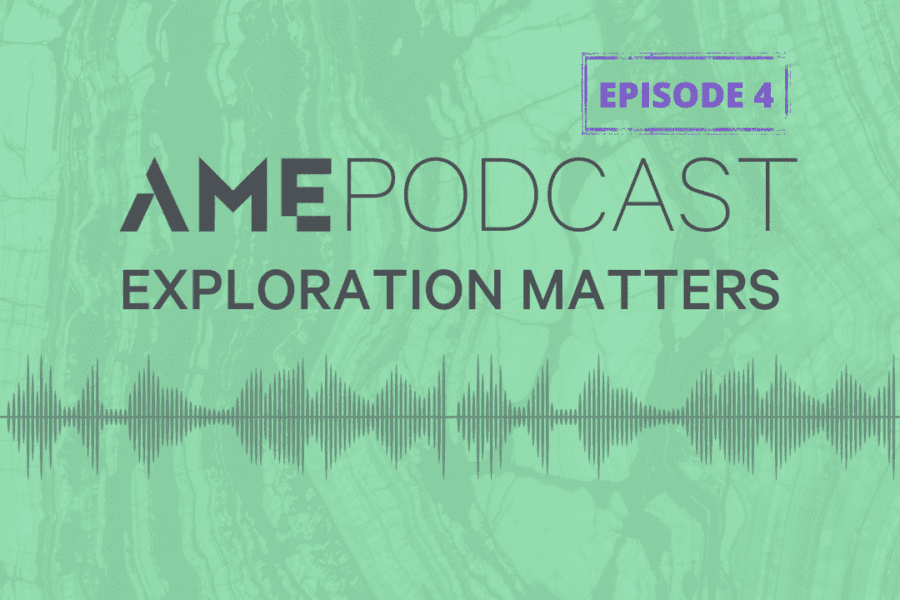 AME Podcast: Exploration Matters Episode 4