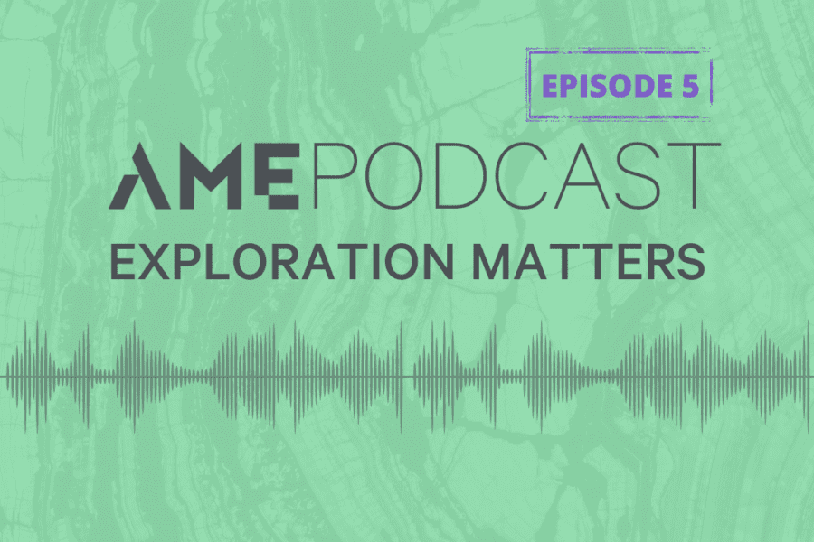 AME Podcast: Exploration Matters Episode 5