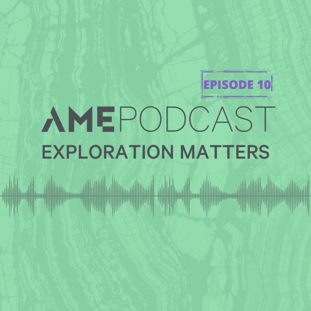 AME Podcast: Exploration Matters Episode 10